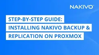 Step-by-Step Guide: Installing NAKIVO Backup & Replication on Proxmox