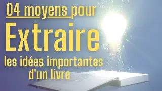 Extraire les idées importantes d'un livre : 04 moyens pour y arriver