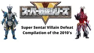 The Defeat Compilation of Super Sentai Villains 2010's (reupload)