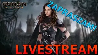 GRAMY NA SERWERZE CONAN EXILES! ZAPRASZAM LIVE 