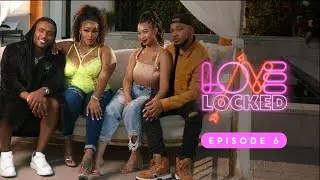 "So Now You Have A Decision To Make" Episode 6 | Love Locked