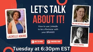Let's Talk About It! Using LinkedIn to build your BRAND