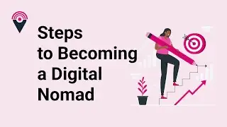 What Are the Steps to Becoming a Digital Nomad? 6 Things to Consider Before You Begin