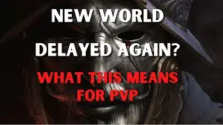 New World Delayed 2021 (4th Time)! Is this a bad or a good thing?