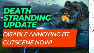 Exciting Death Stranding Update: Disable Annoying BT Cutscene Now!
