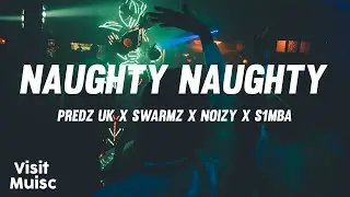 Predz UK x Swarmz x Noizy x S1mba - Naughty Naughty [Lyrics] 🎤