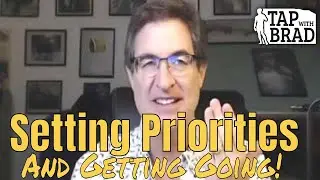 Setting Priorities (and Getting Going) - Tapping with Brad Yates
