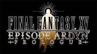 FINAL FANTASY XV EPISODE ARDYN – PROLOGUE (Closed Captions)