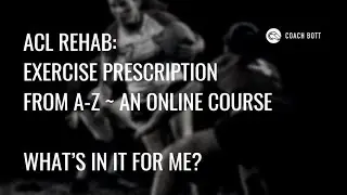ACL REHAB: EXERCISE PRESCRIPTION FROM A-Z: What's in it for me?