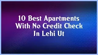 Top 10 Apartments With No Credit Check In Lehi Ut