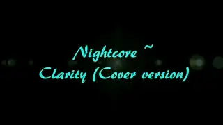 Nightcore ~ Clarity (cover version) (lyrics)