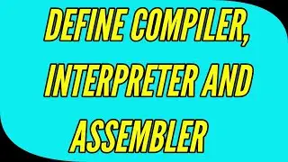 compiler, interpreter and assembler
