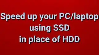 Speed up your PC & laptop using SSD in place of HDD | Part 15