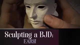 Sculpting a BJD: EARS!