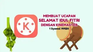 Cara Membuat Video Ucapan Selamat Idul Fitri dengan Kinemaster