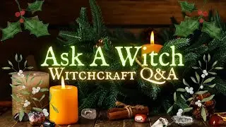 Ask a Witch: Witchcraft Q&A - Yuletide Magick - Episode 58