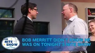 Nite Show: Unbeknownst to Him, Tonight's Guest is Bob Merritt!