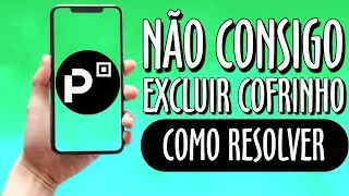 Não Consigo Excluir Cofrinho PicPay (Como Resolver)
