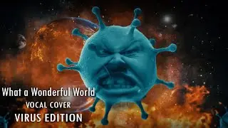 What a wonderful world - vocal cover ( coronavirus edition )