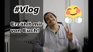 Vlog: Erzählt mir von euch! 🤗