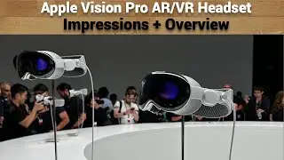 The Apple Vision Pro AR/VR Headset - My Thoughts and Impressions