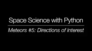 Space Science with Python - Meteor Science (5): Directions of interest