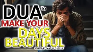 THIS DUA WILL MAKE YOUR DAYS AND LIFE VERY BEAUTIFUL