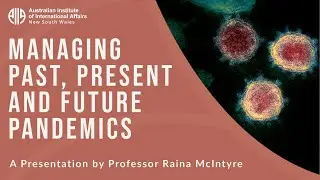 Managing Past, Present and Future Pandemics | Professor Raina MacIntyre