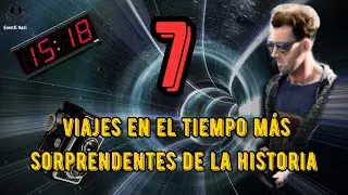 Los 7 VIAJES en el TIEMPO más ALUCINANTES y SORPRENDENTES de la HISTORIA