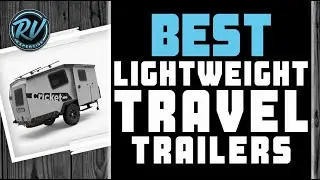 Best Lightweight Travel Trailers 🚌 (Buyer's Guide) | RV Expertise