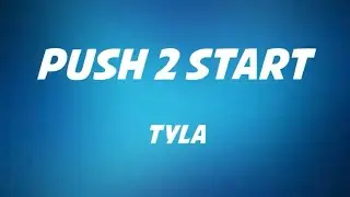 Tyla - Push 2 Start Lyrics