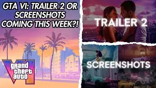 GTA VI: Is TRAILER 2 Or NEW Screenshots Coming This Week?!!