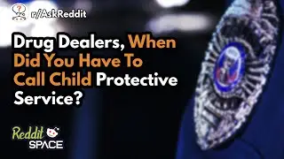 Drug Dealers Of Reddit, When Did You Have To Call CPS On Your Client? - r/AskReddit