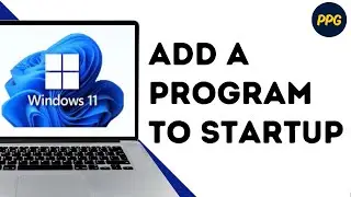 How to Add a Program to Startup in Windows 11 ?