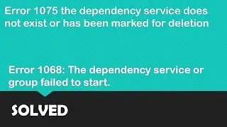 Error 1075 the dependency service does not exist or has been marked for deletion