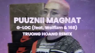 G-LOC - Puuznii Magnat (feat. Wolfizm & 168) [Truong Hoang Remix]