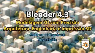 Oficina Blender 4.3: Modelagem 3D Precisa para Arquitetura, Engenharia e Impressão 3D