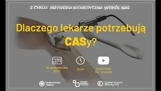 Z cyklu Inżynieria biomedyczna wokół nas: Dlaczego lekarze potrzebują CASy?