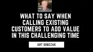 What to Say When Calling Existing Customers to Add Value