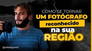 Como ser tornar um fotógrafo reconhecido na sua região