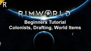 Colonist, Drafting, World Items [Rimworld Tutorial Pt.2]