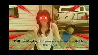Call Me Maybe, but every word is a Roblox Username