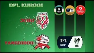 DFL Kubogi Nim Chorak Jobu vs Yangiobod o'yini