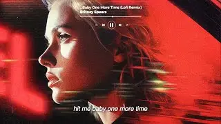 Britney Spears - ...Baby One More Time (Lofi Remix)