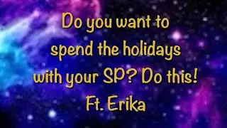 Do you want to spend the holidays with your SP Do this! ft  Erika