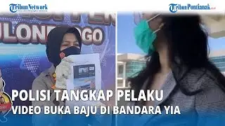 🛑 Polisi Berhasil Tangkap Pelaku Video Buka Baju di Bandara YIA