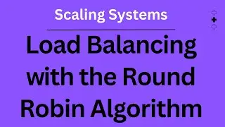 Load Balancing w﻿ith the Round Robin Algorithm | Scaling Systems