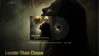 Louder Than Chaos • The Future Of Humanity 