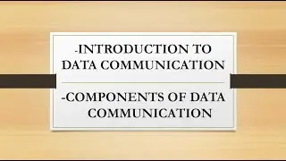 WHAT IS DATA COMMUNICATION AND COMPONENTS OF DATA COMMUNICATION