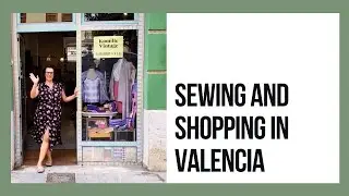 Sewing and Shopping in Valencia